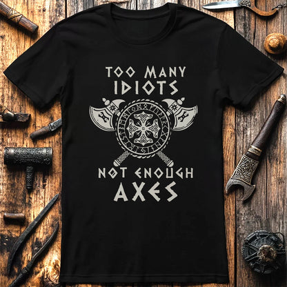 Too Many Idiots Not Enough Axes T-Shirt