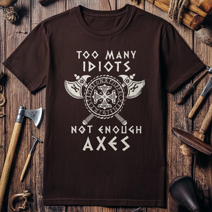 Too Many Idiots Not Enough Axes T-Shirt